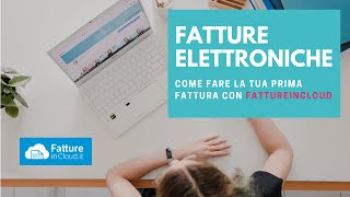 TUTORIAL fatture elettroniche  Come fare la tua prima fattura con FATTUREINCLOUD [upl. by Yeldud]