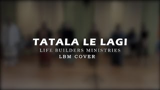 Tatala Le Lagi COVER LBM  Life Builders Ministries [upl. by Coray547]