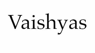 How to Pronounce Vaishyas [upl. by Ver57]