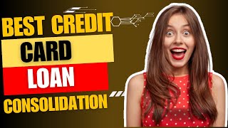 Best Credit Card Loan Consolidation [upl. by Nidroj760]