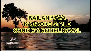 KAILAN KAYA KARAOKE STYLE SONG BY RODEL NAVAL [upl. by Iharas]