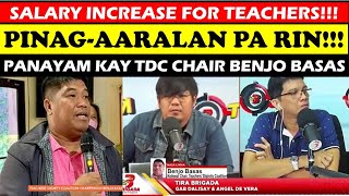 SALARY INCREASE FOR TEACHERS PINAGAARALAN PA RIN PANAYAM KAY TDC CHAIR BENJO BASAS wildtvoreg [upl. by Feledy51]