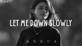 Let Me Down Slowly 🎵 Depressing Songs 2024 That Make You Cry 💔 Sad Songs Playlist For Broken Hearts [upl. by Hsakaa]