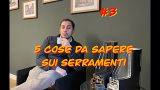 5 COSE DA SAPERE PRIMA DI SCEGLIERE I SERRAMENTI [upl. by Yrrap]