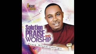 Evang Nnamdi Ewenighi  Solution Praise And Worship Part 2 [upl. by Ewell]