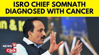 ISRO News  Chief Somnath Diagnosed With Cancer On The Day AdityaL1 Launched  News18  N18V [upl. by Hermie]