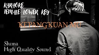 KEPANGKUAN MU KARAOKE FEMALE LOWER KEY   SHIMA HIGH QUALITY SOUND [upl. by Maidie]