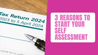 3 Reasons To Start Your Self Assessment Now [upl. by Assirec]