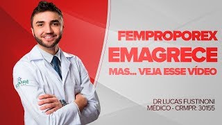 FEMPROPOREX EMAGRECE SIM MAS ENTENDA  DR LUCAS FUSTINONI  CRMPR 30155 [upl. by Tarkany]