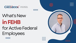 Whats New in FEHB for Active Federal Employees in 2025  Checkbooks Guide to Health Plans [upl. by Etsirk768]