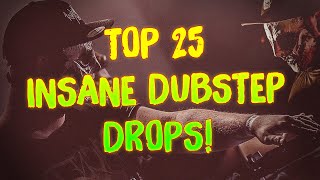 TOP 25 INSANE DUBSTEP DROPS [upl. by Jarred90]