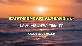 EXISTmencari alasanlirik [upl. by Amabel]