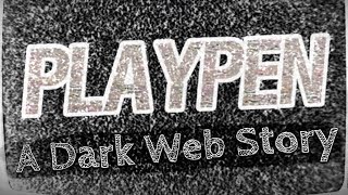 quotPLAYPENquot  Deep Web Stories  Scary Story [upl. by Hadeis881]