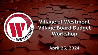 20240425 Village of Westmont Budget Workshop [upl. by Assanav]