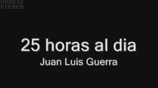 25 horas al dia juan luis guerra [upl. by Talbert]