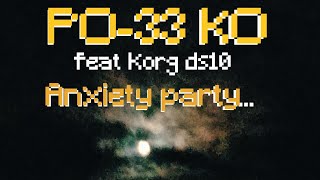 PO33 KO feat Korg ds10 anxiety party lazy core‼️🌓🌒🌑🌑n80 [upl. by Rramaj]