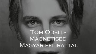 Tom Odell  Magnetised Magyar felirattal [upl. by Nisaj]