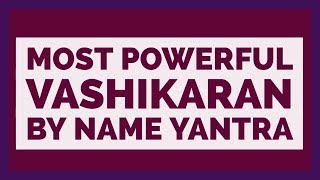 Most Powerful Vashikaran By Name Yantra [upl. by Virge]