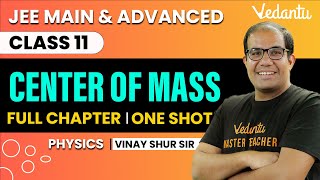 Centre of Mass Class 11  One Shot  JEE Main amp Advanced  Vinay Shur Sir  Vedantu JEE [upl. by Batsheva]