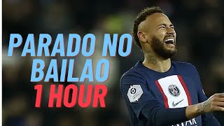 Parado no Bailão  1 HOUR LOOPED  Neymar Jr [upl. by Suolevram]