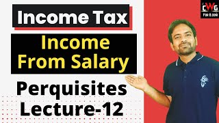 Perquisites Income from Salary  Income Tax Lecture12 [upl. by Kirch]