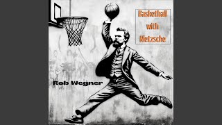 Basketball with Nietzsche [upl. by Edahs]