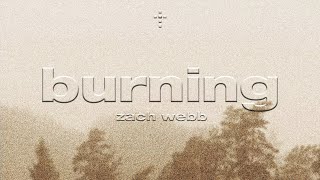 Burning  Zach Webb Official Lyric Video [upl. by Amees]