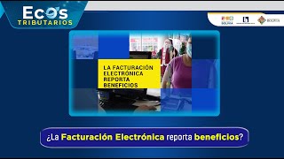 Capsula Ecos Tributarios – Facturación Electrónica reporta beneficios [upl. by Tallie]