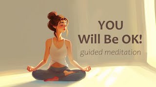 You will be OK 10 Minute Guided Meditation [upl. by Bender]