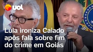 Caiado diz que acabou com o crime em Goiás e Lula ironiza Único estado que não tem problema [upl. by Orville]