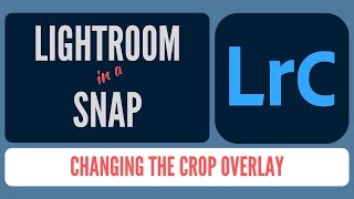 How to Change the Crop Overlay in Lightroom Classic Lightroom in a Snap 02 [upl. by Lerrad]