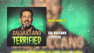 Sal Vulcano  House Robbed  Terrified [upl. by Alleiram]