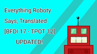 Everything Roboty Says Translated BFDI 17  TPOT 12 UPDATED [upl. by Alan22]