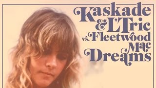 Kaskade amp LTric vs Fleetwood Mac quotDreamsquot [upl. by Rhiamon57]