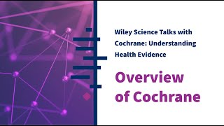 Overview of Cochrane Wiley Science Talks with Cochrane [upl. by Akemat]