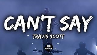 Travis Scott  Cant Say Lyrics  Lyric Video [upl. by Rosanne323]