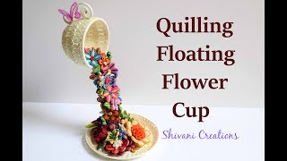 Quilled Floating Teacup Quilling Flower Waterfall DIY Showpiece  quilling showpiece [upl. by Eceerahs]