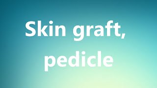 Skin graft pedicle  Medical Definition and Pronunciation [upl. by Shepperd]