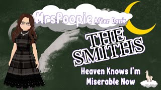 MrsPoopie Sings The Smiths  Heaven Knows Im Miserable Now SingAlong [upl. by Eibrab]