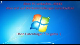 Alten PC verkaufen Windows7 jedoch vorher ohne Datenträger auf Werkseinstellungen zurücksetzen [upl. by Sallee499]