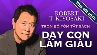 Trọn Bộ Tóm Tắt Sách  Dạy Con Làm Giàu  Robert TKiyosaki [upl. by Arait]