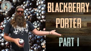 Brewing Beer Blackberry Porter Homebrew  Part 1 [upl. by Terrijo]