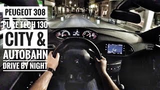 Peugeot 308 Pure Tech 130 2018  POV City amp Autobahn Drive by night  Top Speed Drive [upl. by Shult]