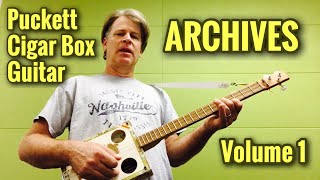 Puckett Cigar Box Guitar  ARCHIVES  Volume 1 [upl. by Prentiss701]