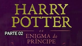 HARRY POTTER E O ENIGMA DO PRÍNCIPE  AUDIOLIVRO COMPLETO PARTE 02 naotenhotempopraler [upl. by Helsa]