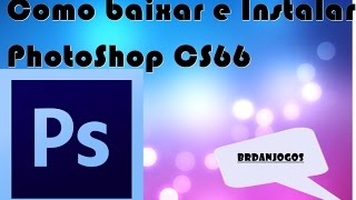 Como baixar e Instalar PhotoShop CS6  Português atualizado [upl. by Omoj]