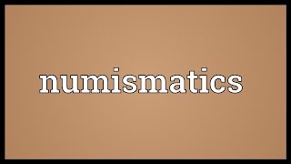 Numismatics Meaning [upl. by Minsk]