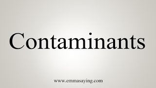 How To Say Contaminants [upl. by Ientirb60]