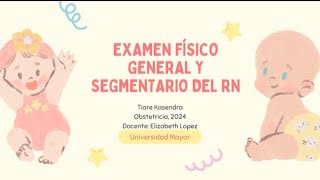 Examen físico general y segmentario del RN Tiare Kasendra Obstetricia 2024 [upl. by Philipines]