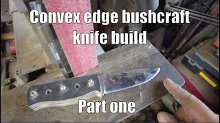 Part one Convex bushcraft knife home build [upl. by Eidderf]